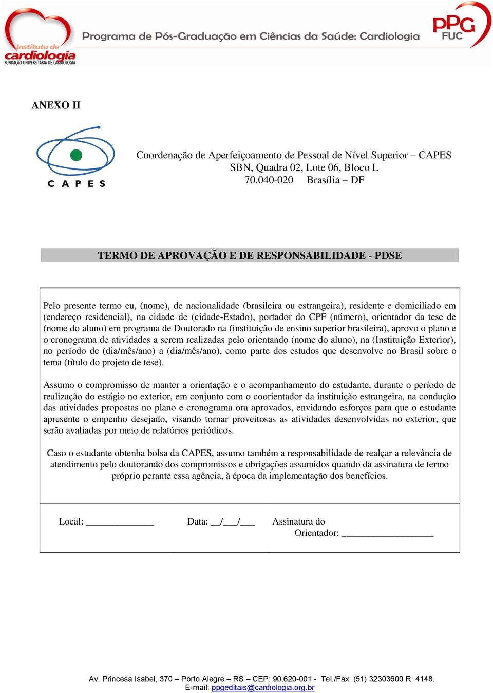 cidade de (cidade-estado), portador do CPF (número), orientador da tese de (nome do aluno) em programa de Doutorado na (instituição de ensino superior brasileira), aprovo o plano e o cronograma de