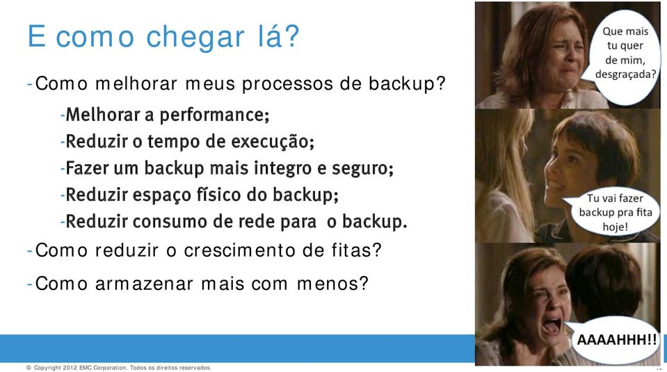 mais integro e seguro; -Reduzir espaço físico do backup; -Reduzir consumo