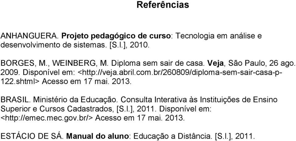 br/260809/diploma-sem-sair-casa-p- 122.shtml> Acesso em 17 mai. 2013. BRASIL. Ministério da Educação.