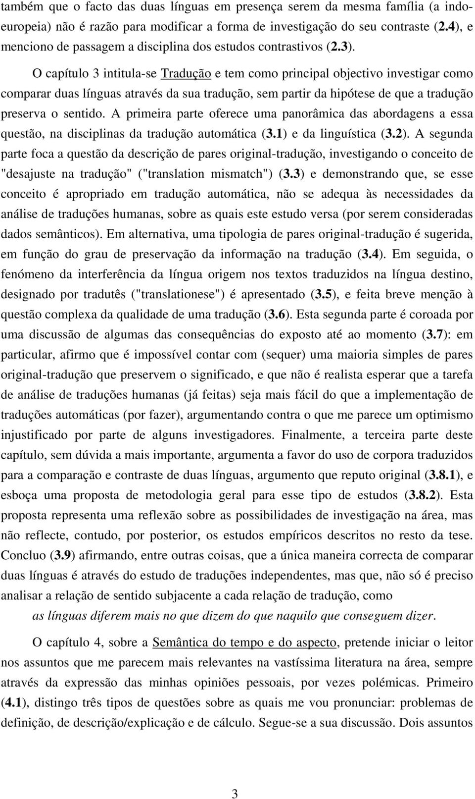 O capítulo 3 intitula-se Tradução e tem como principal objectivo investigar como comparar duas línguas através da sua tradução, sem partir da hipótese de que a tradução preserva o sentido.