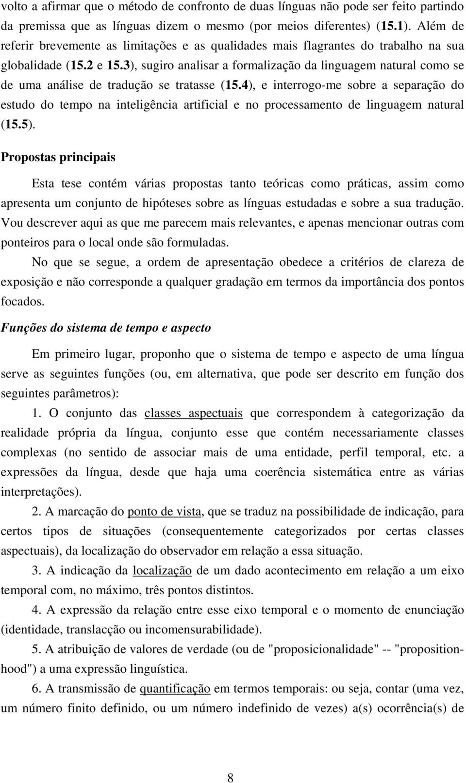 3), sugiro analisar a formalização da linguagem natural como se de uma análise de tradução se tratasse (15.