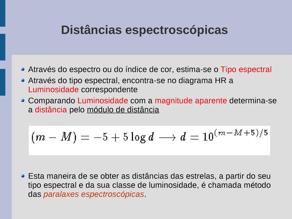 magnitude aparente determina-se a distância pelo módulo de distância Esta maneira de se obter as distâncias