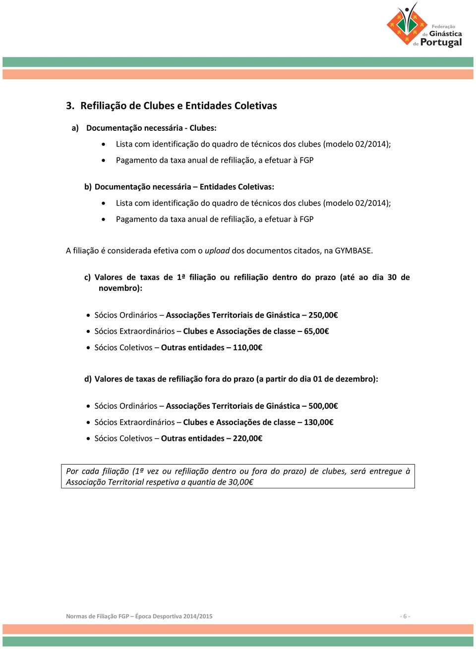 filiação é considerada efetiva com o upload dos documentos citados, na GYMBASE.