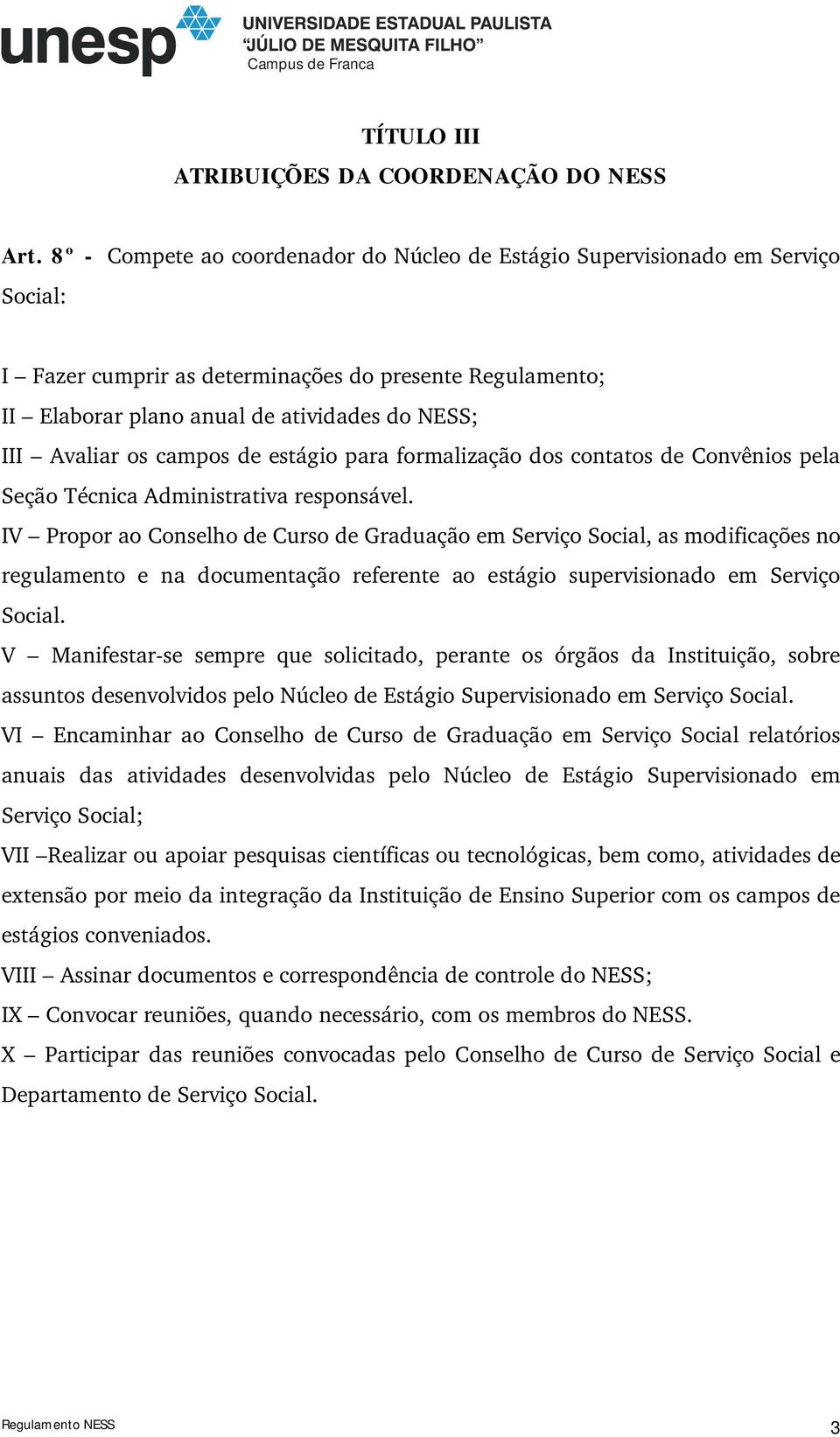 os campos de estágio para formalização dos contatos de Convênios pela Seção Técnica Administrativa responsável.