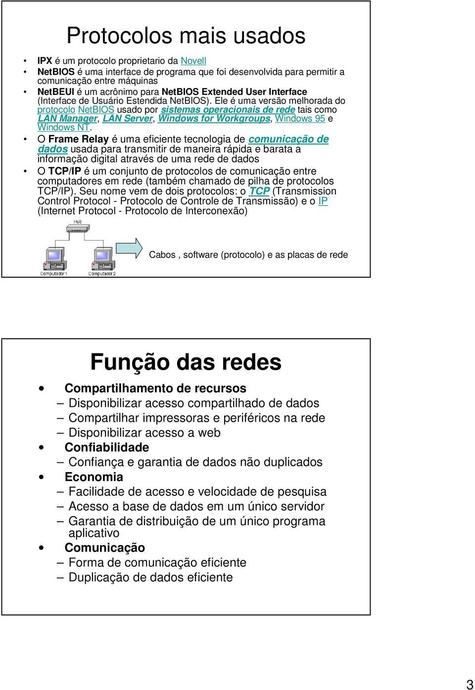 Ele é uma versão melhorada do protocolo NetBIOS usado por sistemas operacionais de rede tais como LAN Manager, LAN Server, Windows for Workgroups, Windows 95 e Windows NT.