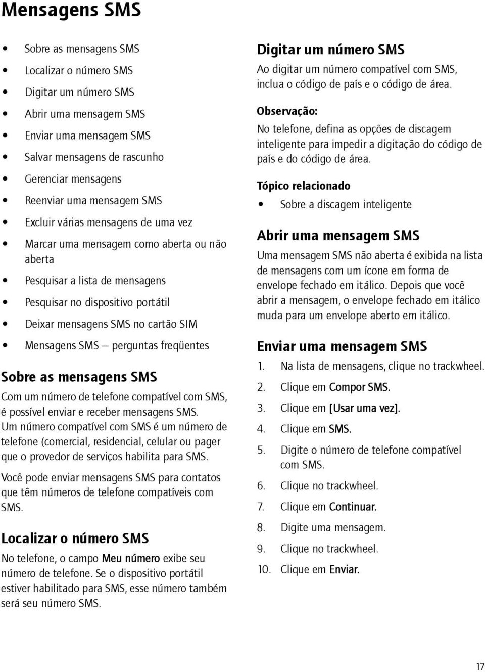 perguntas freqüentes Sobre as mensagens SMS Com um número de telefone compatível com SMS, é possível enviar e receber mensagens SMS.