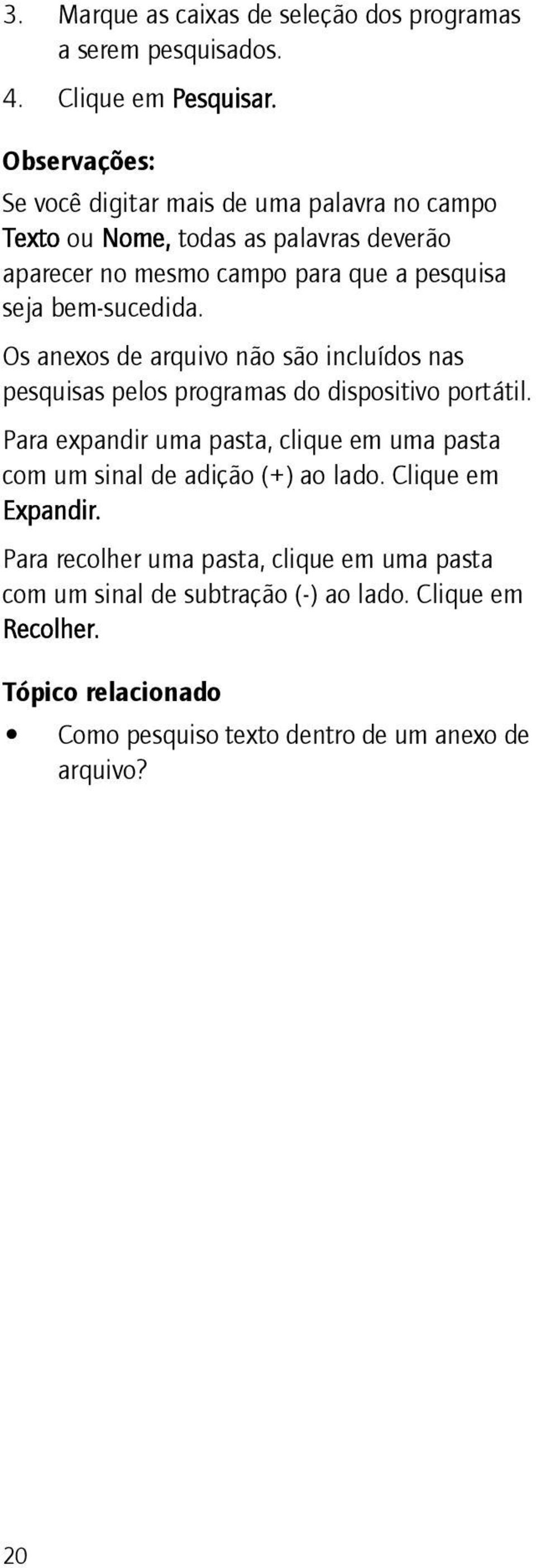 bem-sucedida. Os anexos de arquivo não são incluídos nas pesquisas pelos programas do dispositivo portátil.