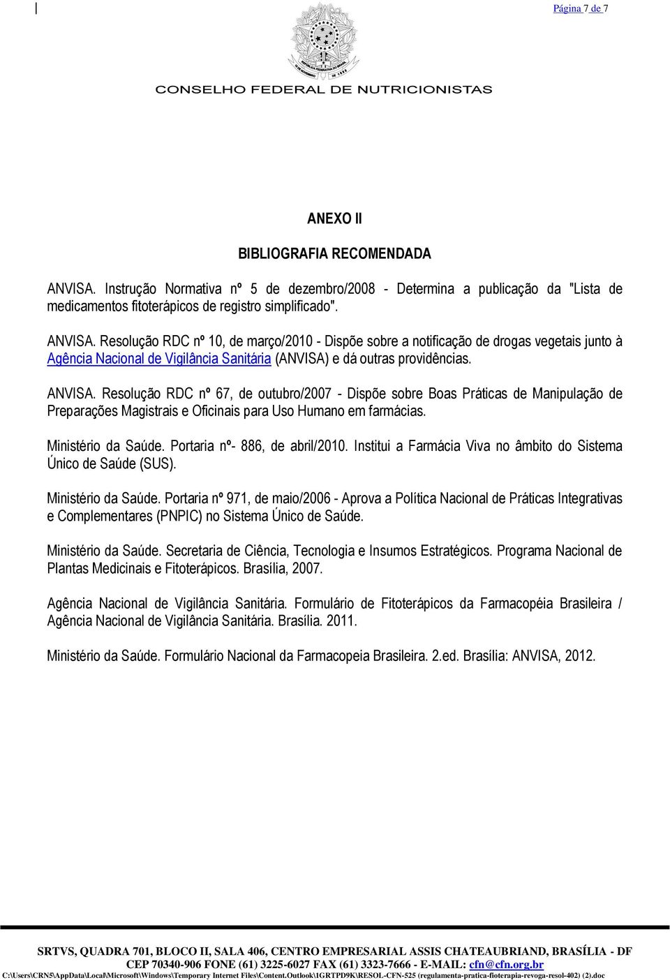 Resolução RDC nº 10, de março/2010 - Dispõe sobre a notificação de drogas vegetais junto à Agência Nacional de Vigilância Sanitária (ANVISA) e dá outras providências. ANVISA.