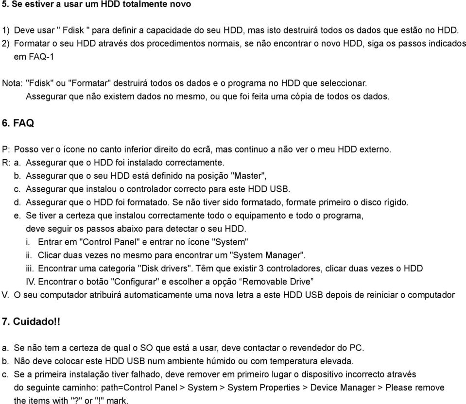 seleccionar. Assegurar que não existem dados no mesmo, ou que foi feita uma cópia de todos os dados. 6.