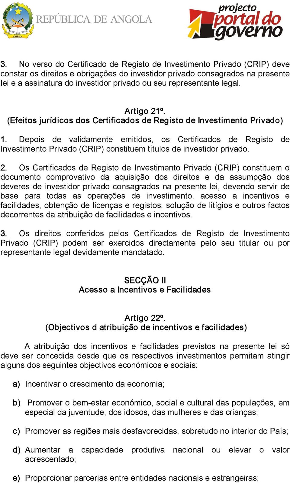 Depois de validamente emitidos, os Certificados de Registo de Investimento Privado (CRIP) constituem títulos de investidor privado. 2.