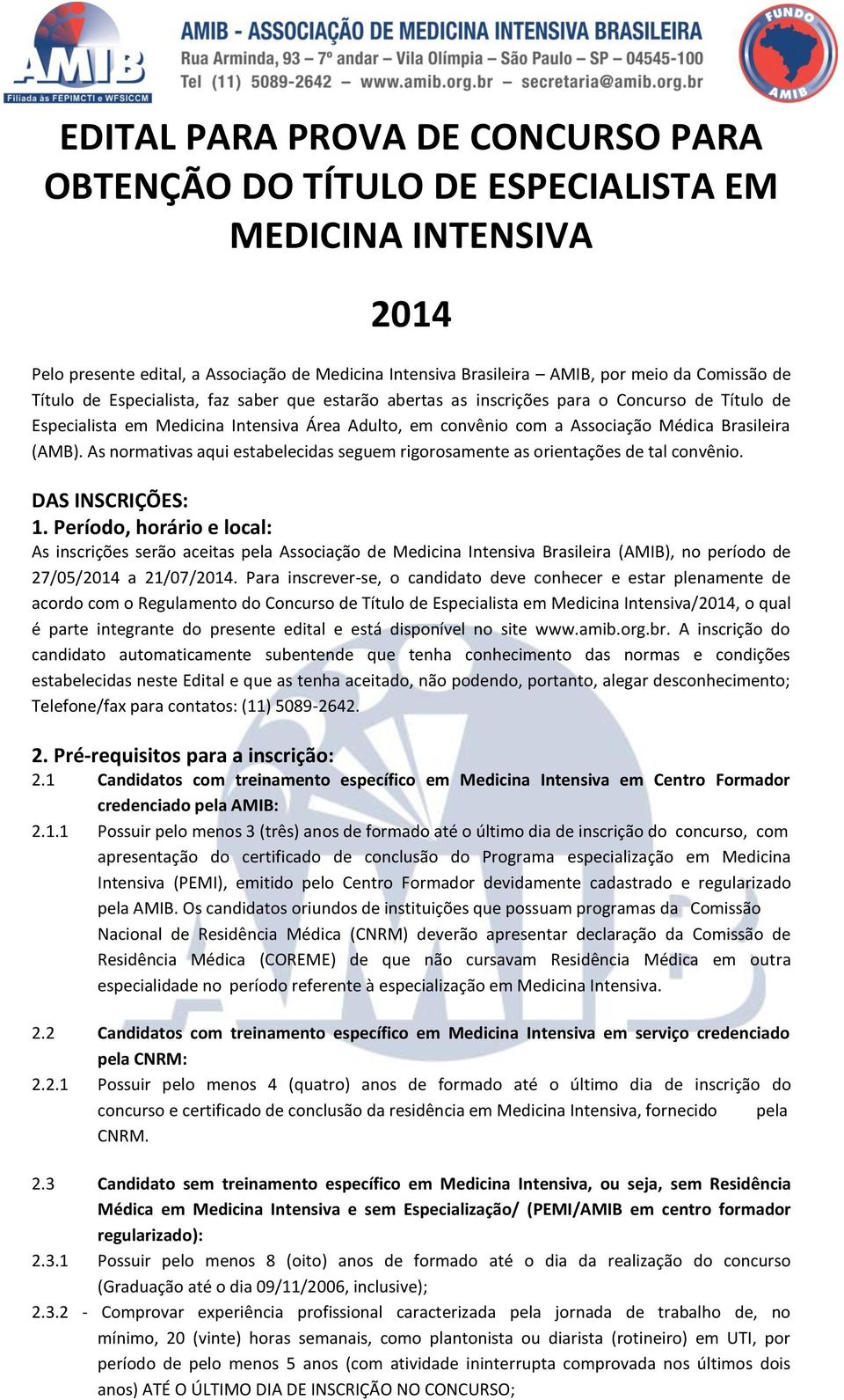 As normativas aqui estabelecidas seguem rigorosamente as orientações de tal convênio. DAS INSCRIÇÕES: 1.