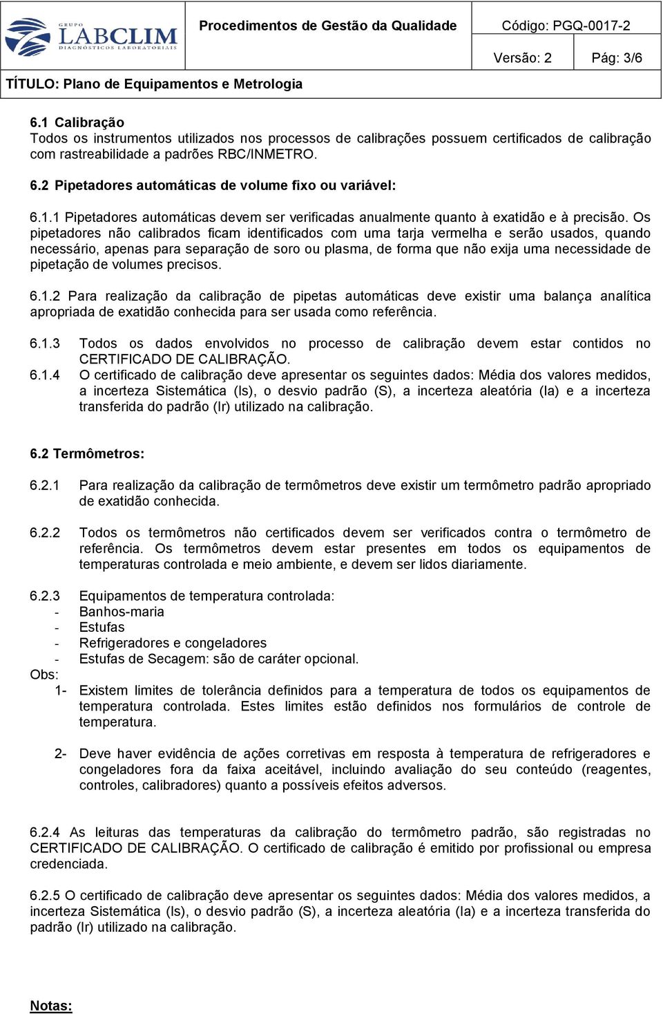 Os pipetadores não calibrados ficam identificados com uma tarja vermelha e serão usados, quando necessário, apenas para separação de soro ou plasma, de forma que não exija uma necessidade de