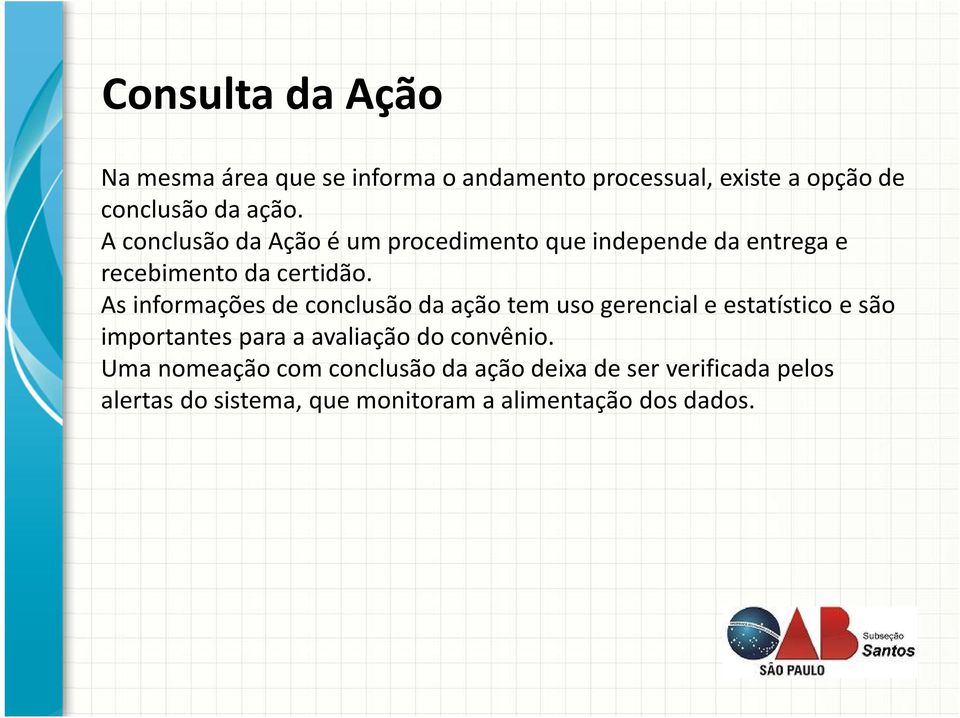 As informações de conclusão da ação tem uso gerencial e estatístico e são importantes para a avaliação do