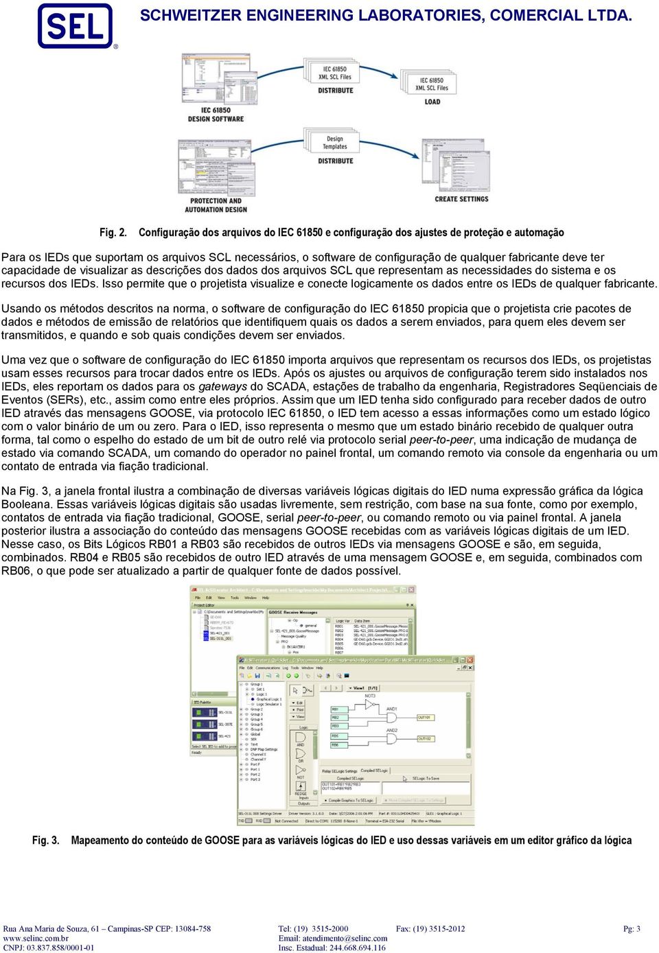 ter capacidade de visualizar as descrições dos dados dos arquivos SCL que representam as necessidades do sistema e os recursos dos IEDs.