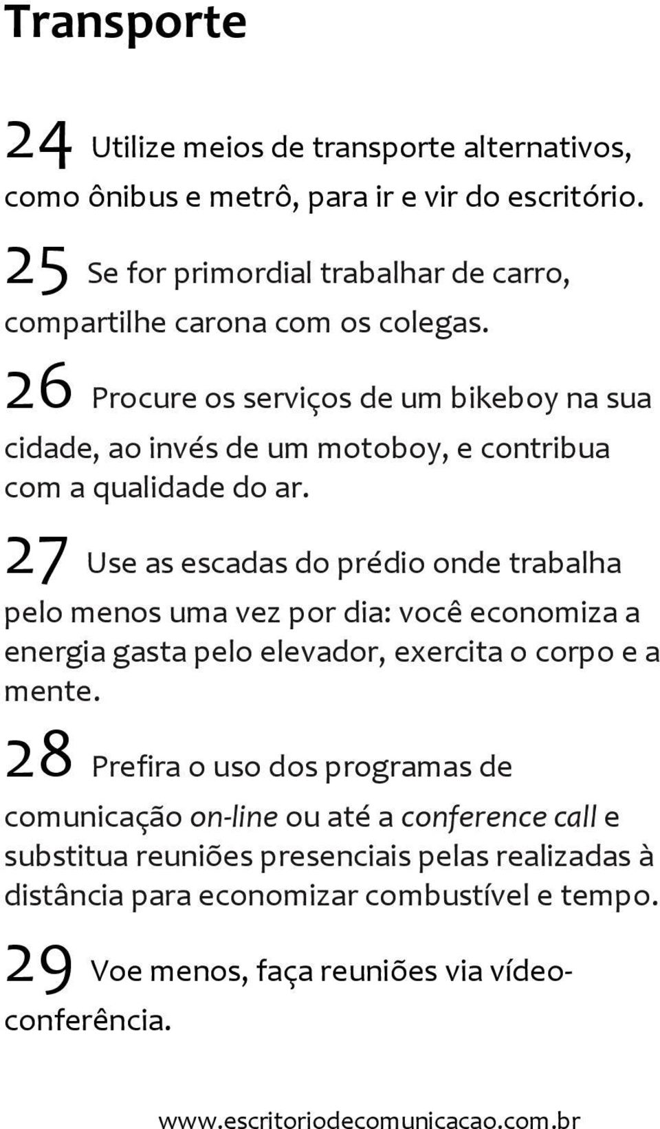26 Procure os serviços de um bikeboy na sua cidade, ao invés de um motoboy, e contribua com a qualidade do ar.