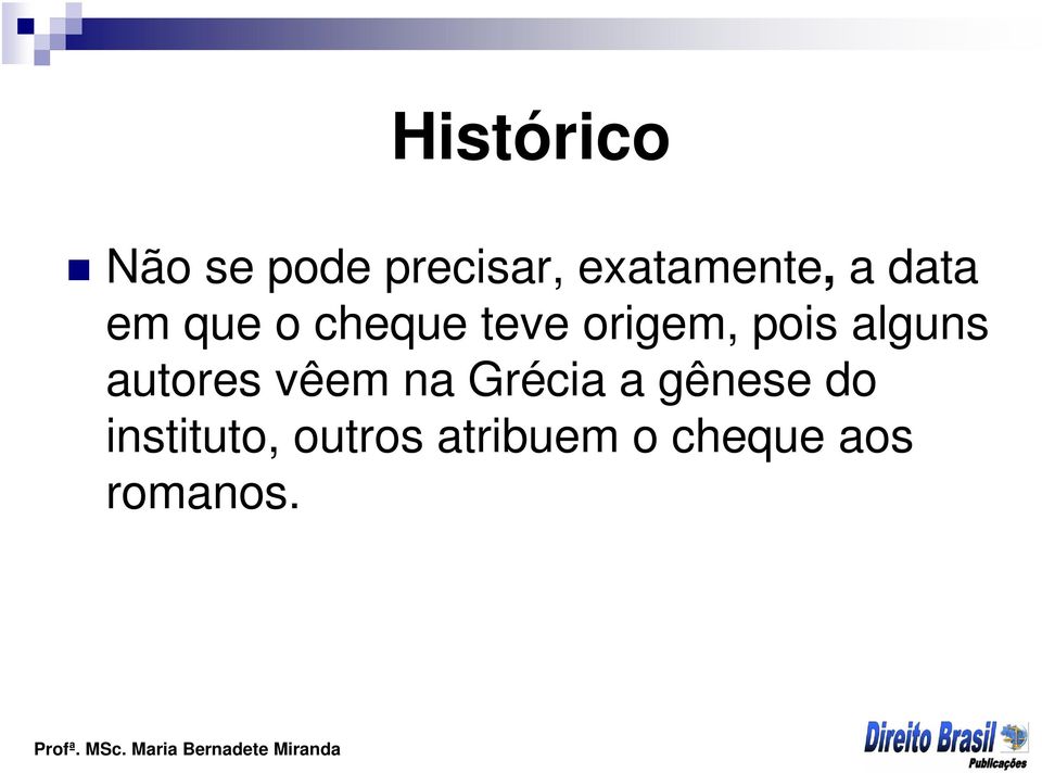 alguns autores vêem na Grécia a gênese do