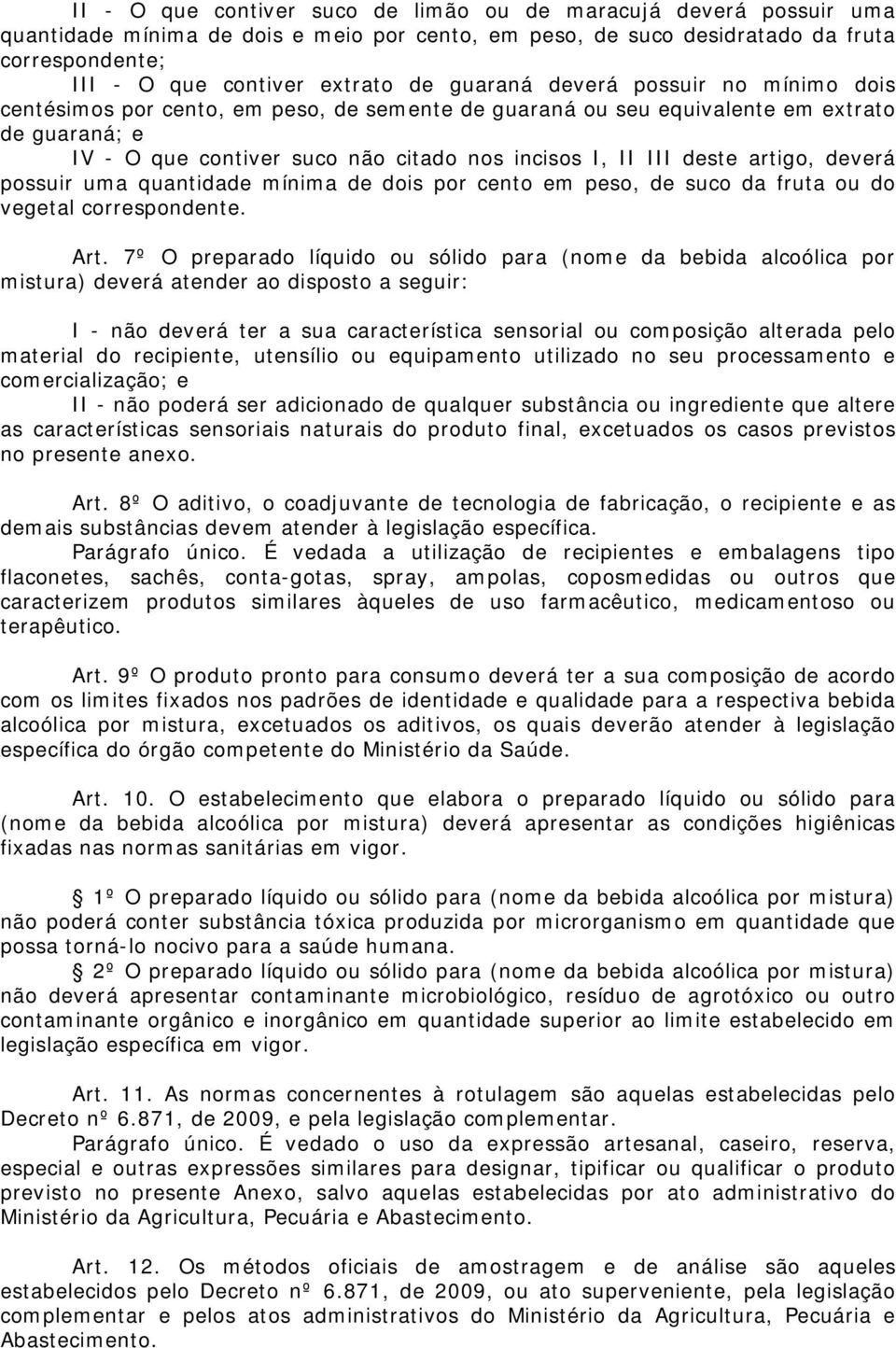 artigo, deverá possuir uma quantidade mínima de dois por cento em peso, de suco da fruta ou do vegetal correspondente. Art.