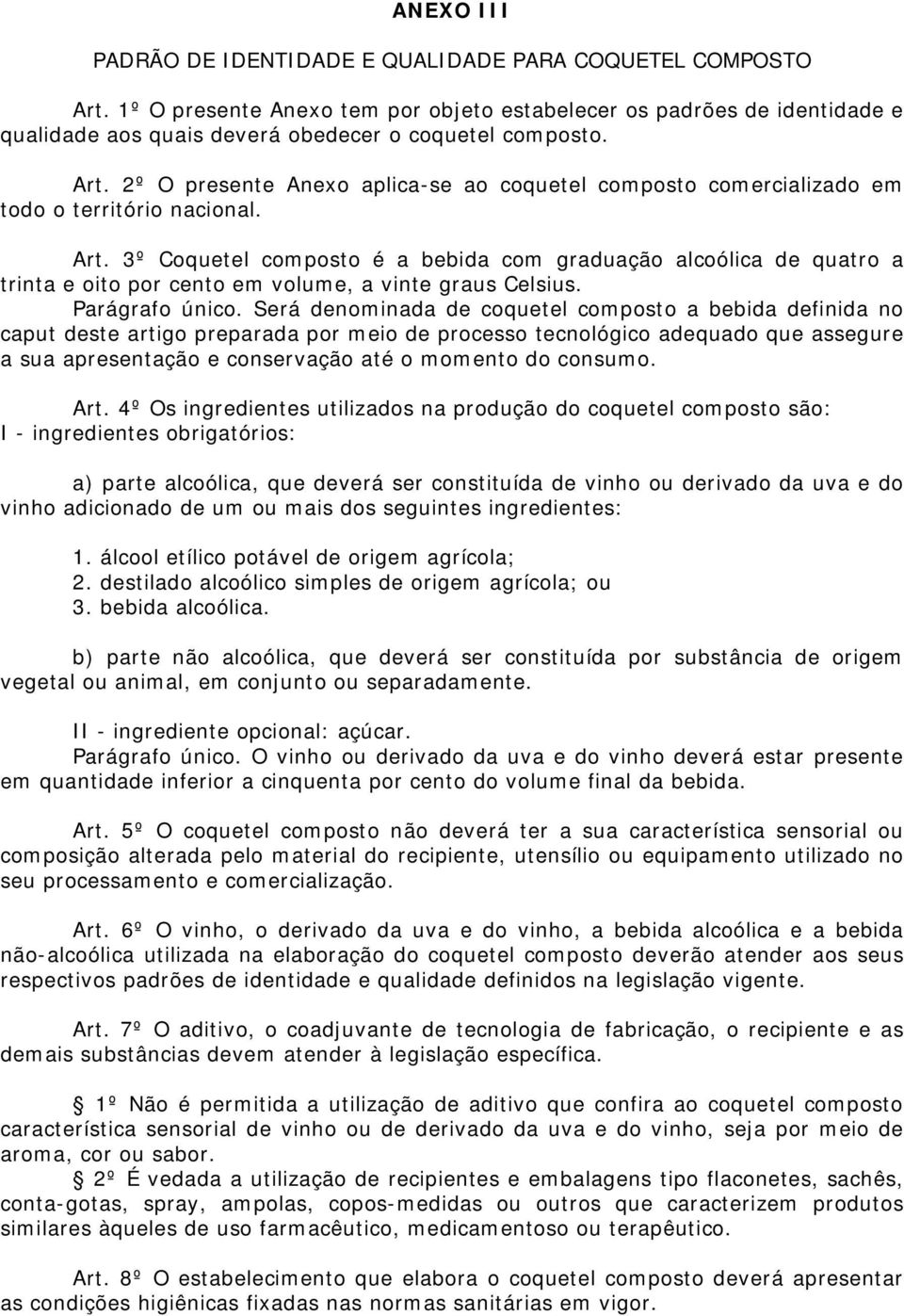 2º O presente Anexo aplica-se ao coquetel composto comercializado em todo o território nacional. Art.