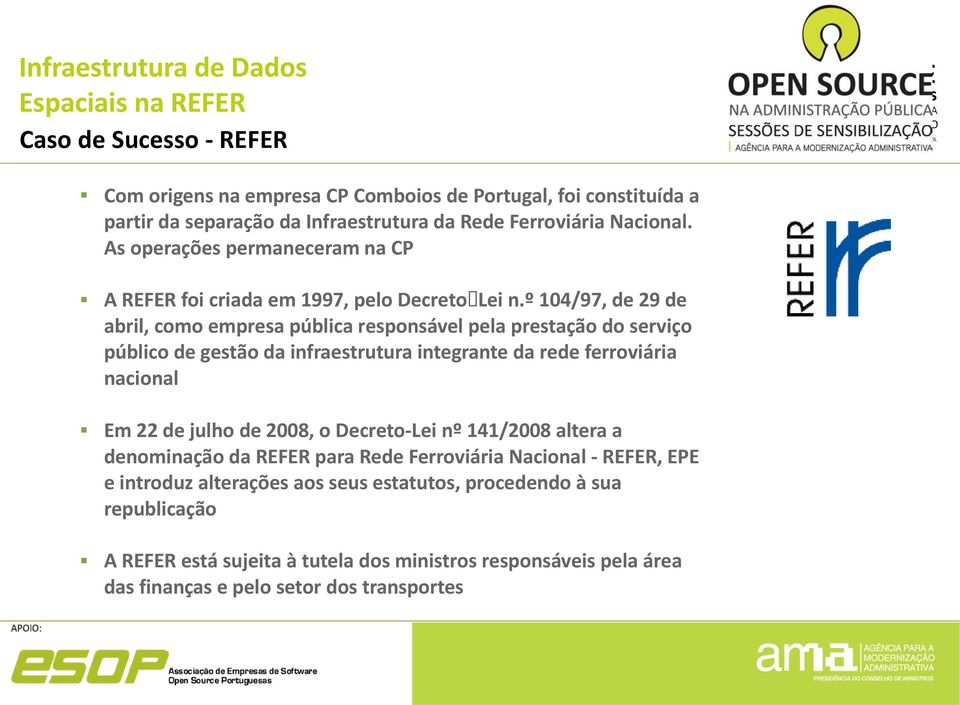 º 104/97, de 29 de abril, como empresa pública responsável pela prestação do serviço público de gestão da infraestrutura integrante da rede ferroviária nacional Em 22 de julho