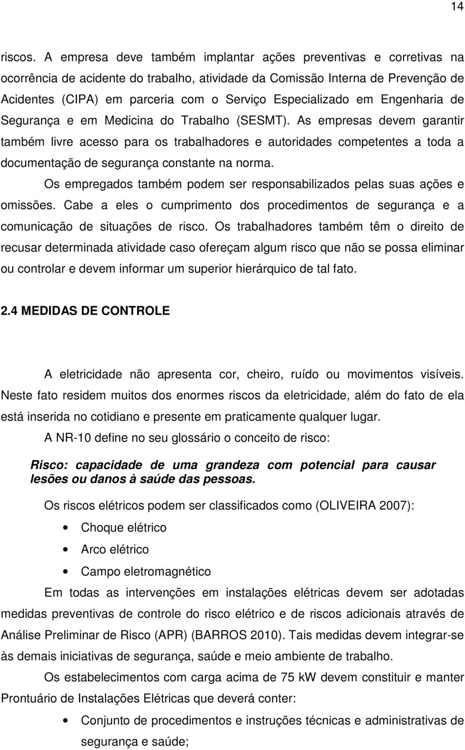 Especializado em Engenharia de Segurança e em Medicina do Trabalho (SESMT).