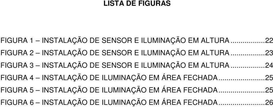 ..23 FIGURA 3 INSTALAÇÃO DE SENSOR E ILUMINAÇÃO EM ALTURA.