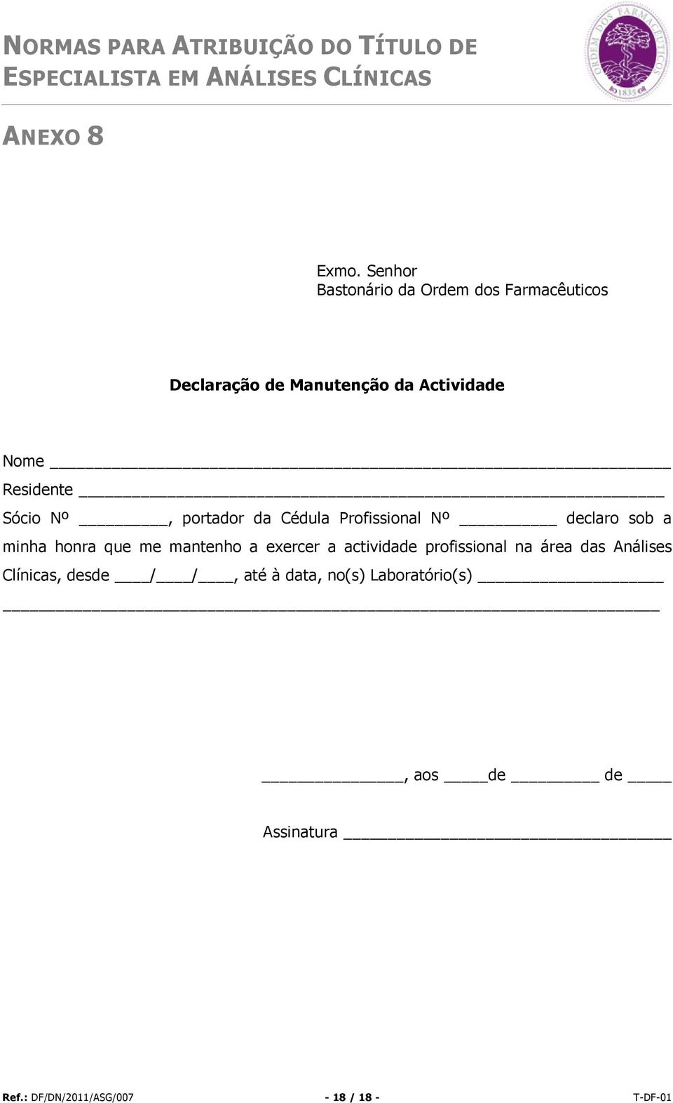 Residente Sócio Nº, portador da Cédula Profissional Nº declaro sob a minha honra que me