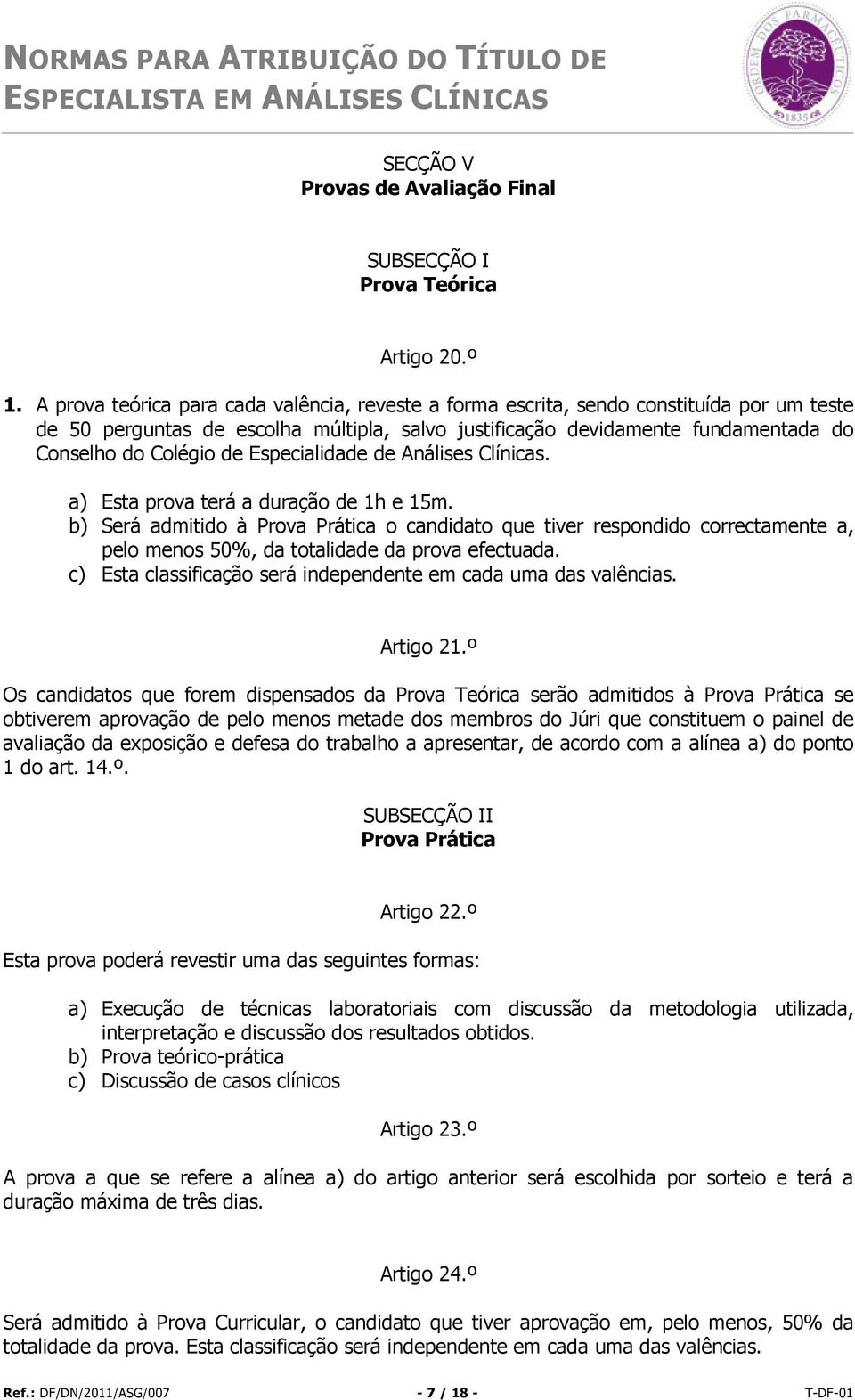 Especialidade de Análises Clínicas. a) Esta prova terá a duração de 1h e 15m.