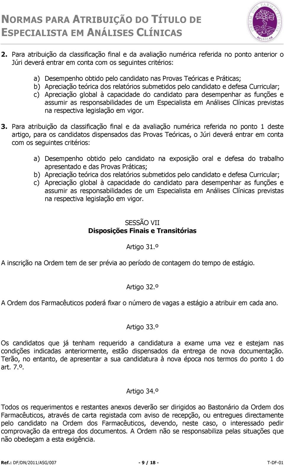 responsabilidades de um Especialista em Análises Clínicas previstas na respectiva legislação em vigor. 3.