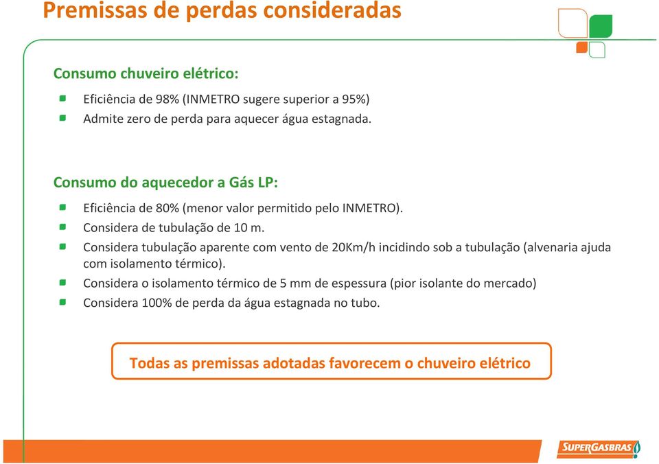 Considera tubulação aparente com vento de 20Km/h incidindo sob a tubulação (alvenaria ajuda com isolamento térmico).