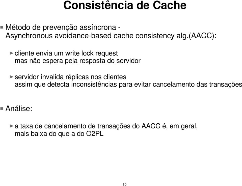 invalida réplicas nos clientes assim que detecta inconsistências para evitar cancelamento das