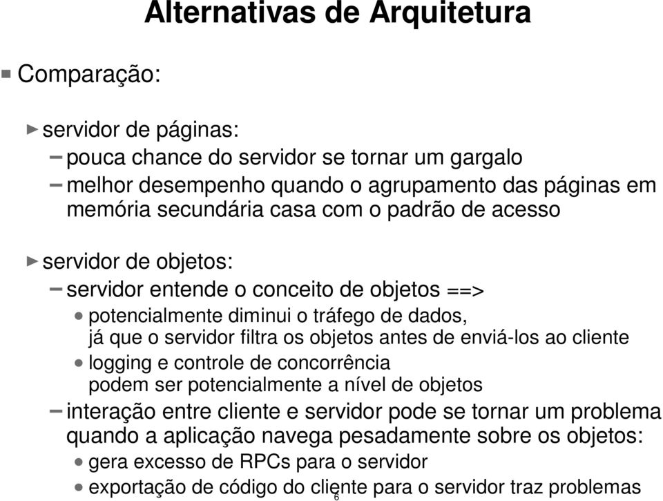 filtra os objetos antes de enviá-los ao cliente logging e controle de concorrência podem ser potencialmente a nível de objetos interação entre cliente e servidor pode se