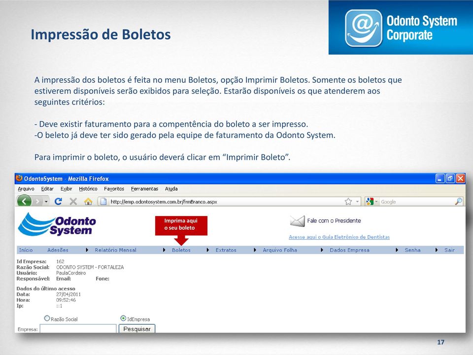 Estarão disponíveis os que atenderem aos seguintes critérios: - Deve existir faturamento para a compentência do boleto