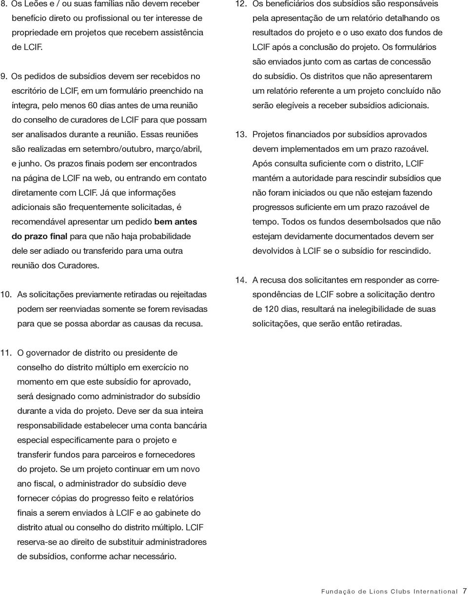 analisados durante a reunião. Essas reuniões são realizadas em setembro/outubro, março/abril, e junho.