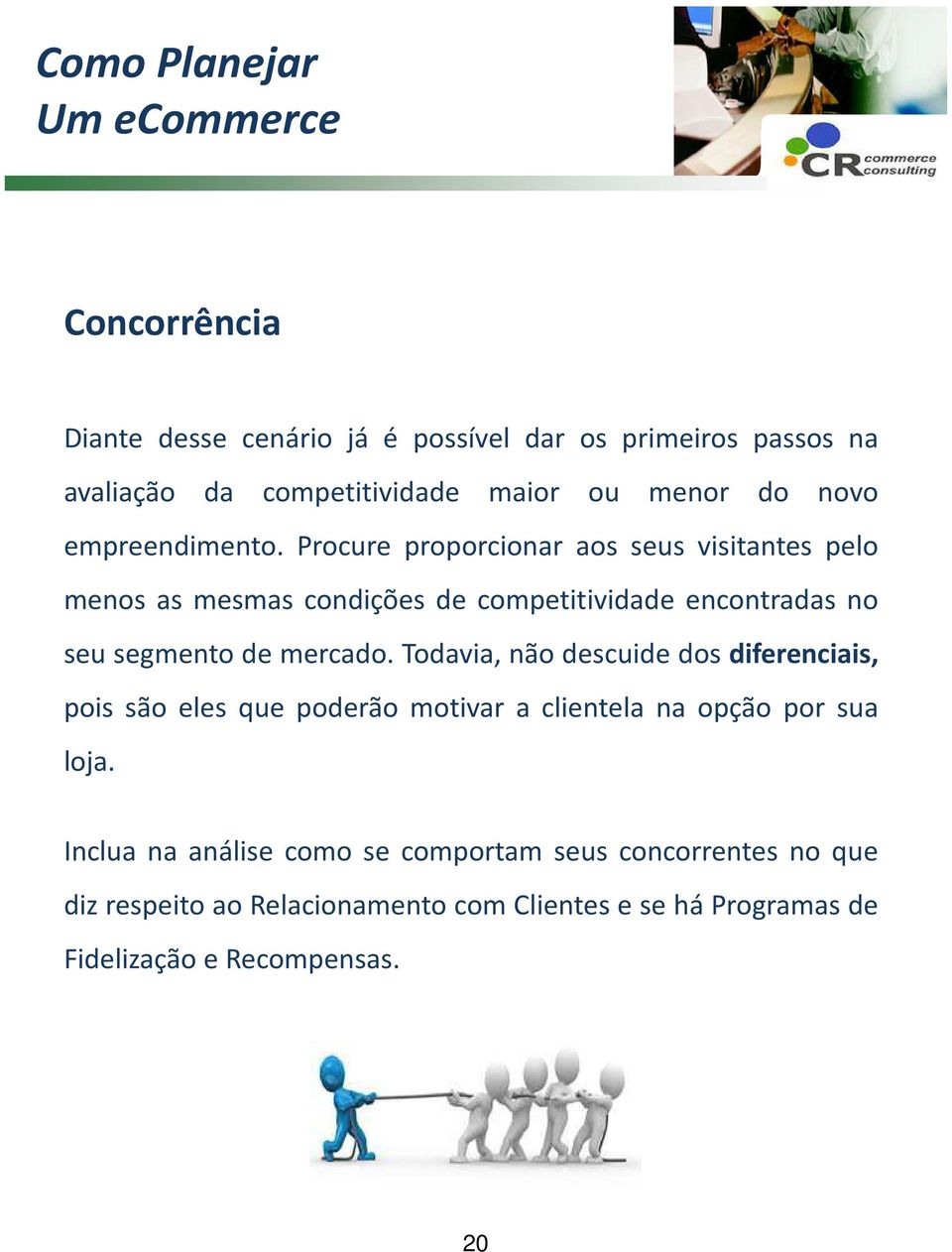 Procure proporcionar aos seus visitantes pelo menos as mesmas condições de competitividade encontradas no seu segmento de mercado.