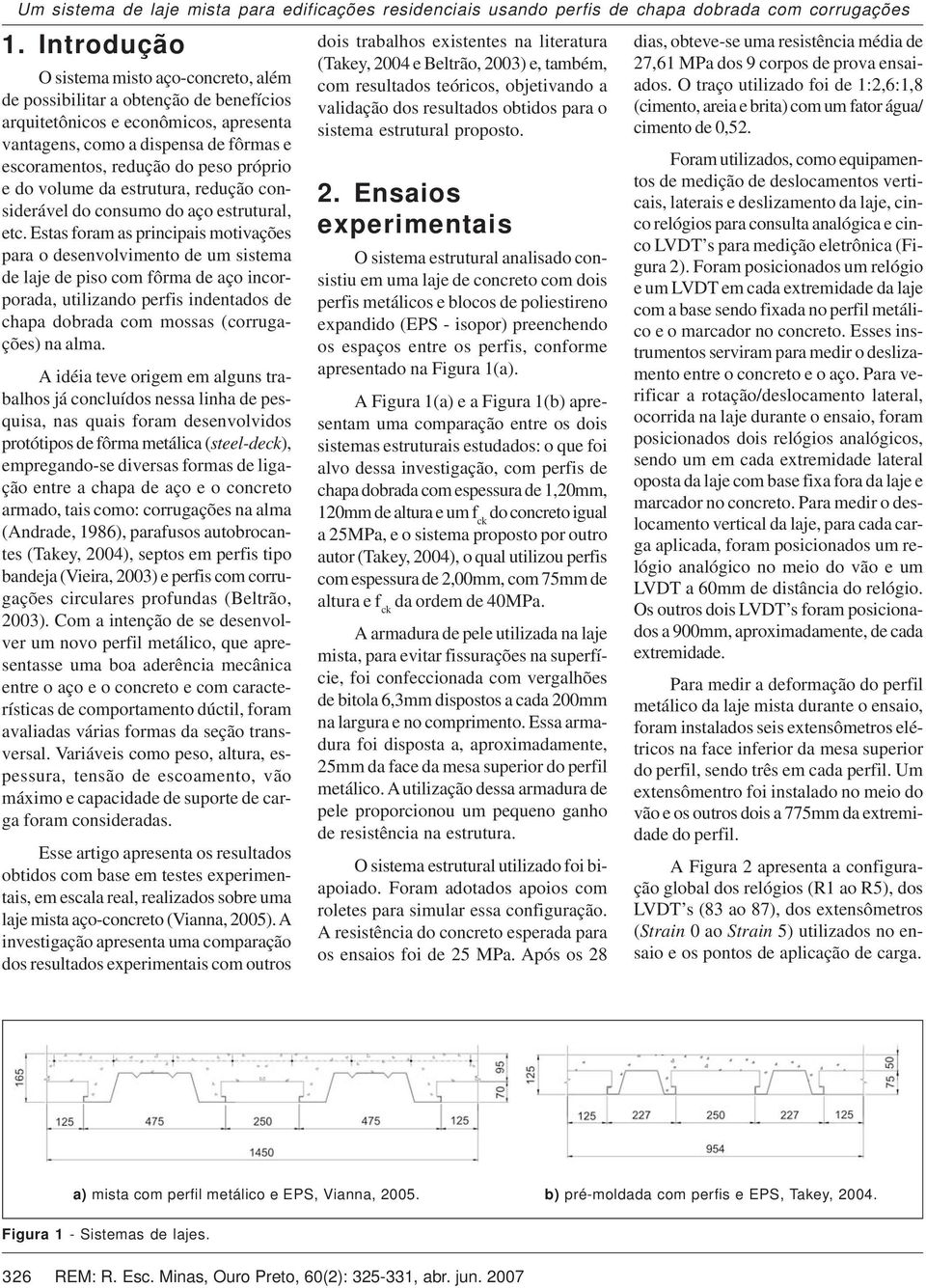 próprio e do volume da estrutura, redução considerável do consumo do aço estrutural, etc.