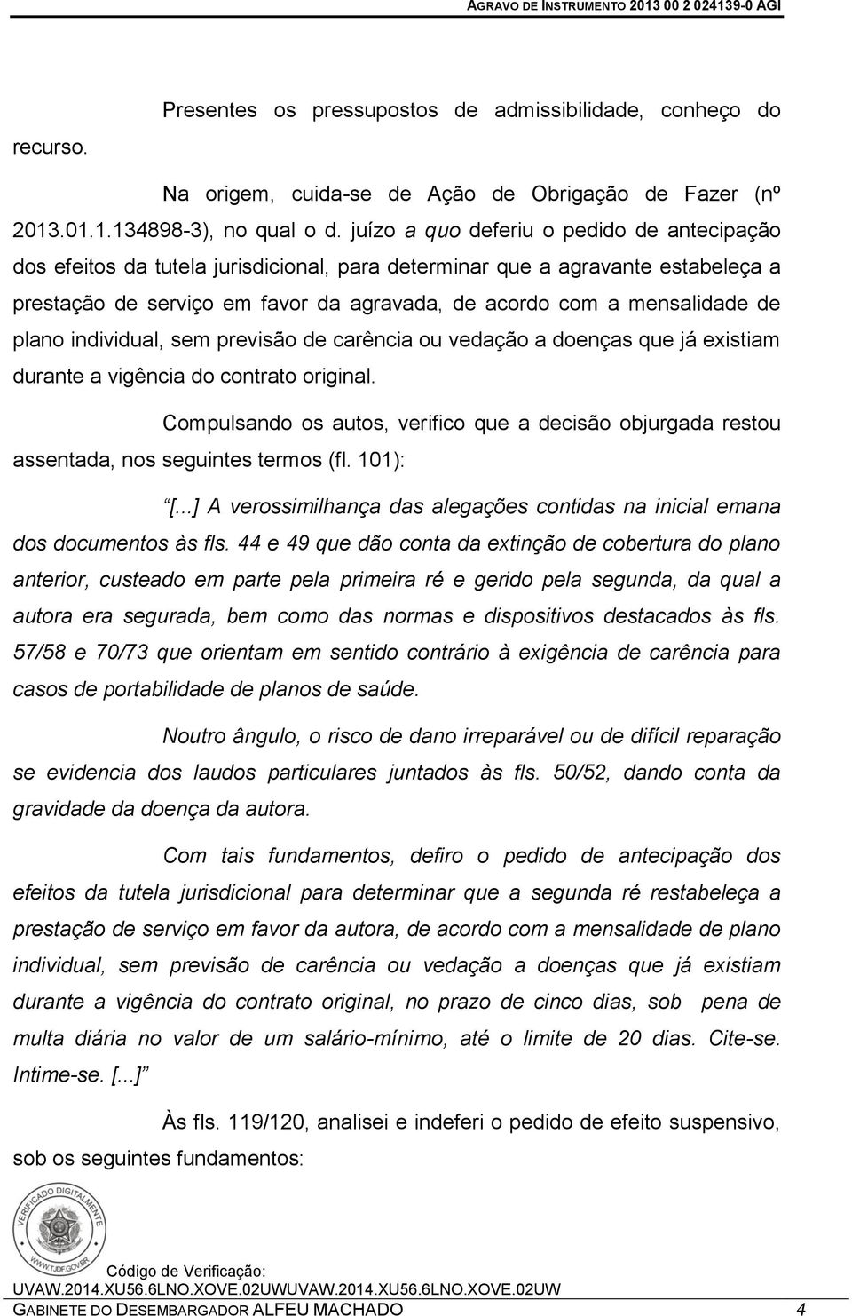 plano individual, sem previsão de carência ou vedação a doenças que já existiam durante a vigência do contrato original.