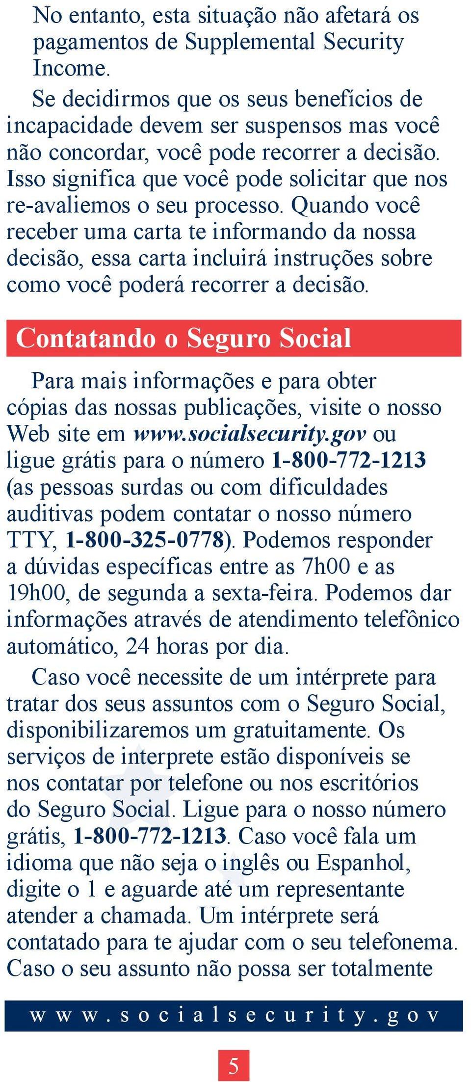 Isso significa que você pode solicitar que nos re-avaliemos o seu processo.