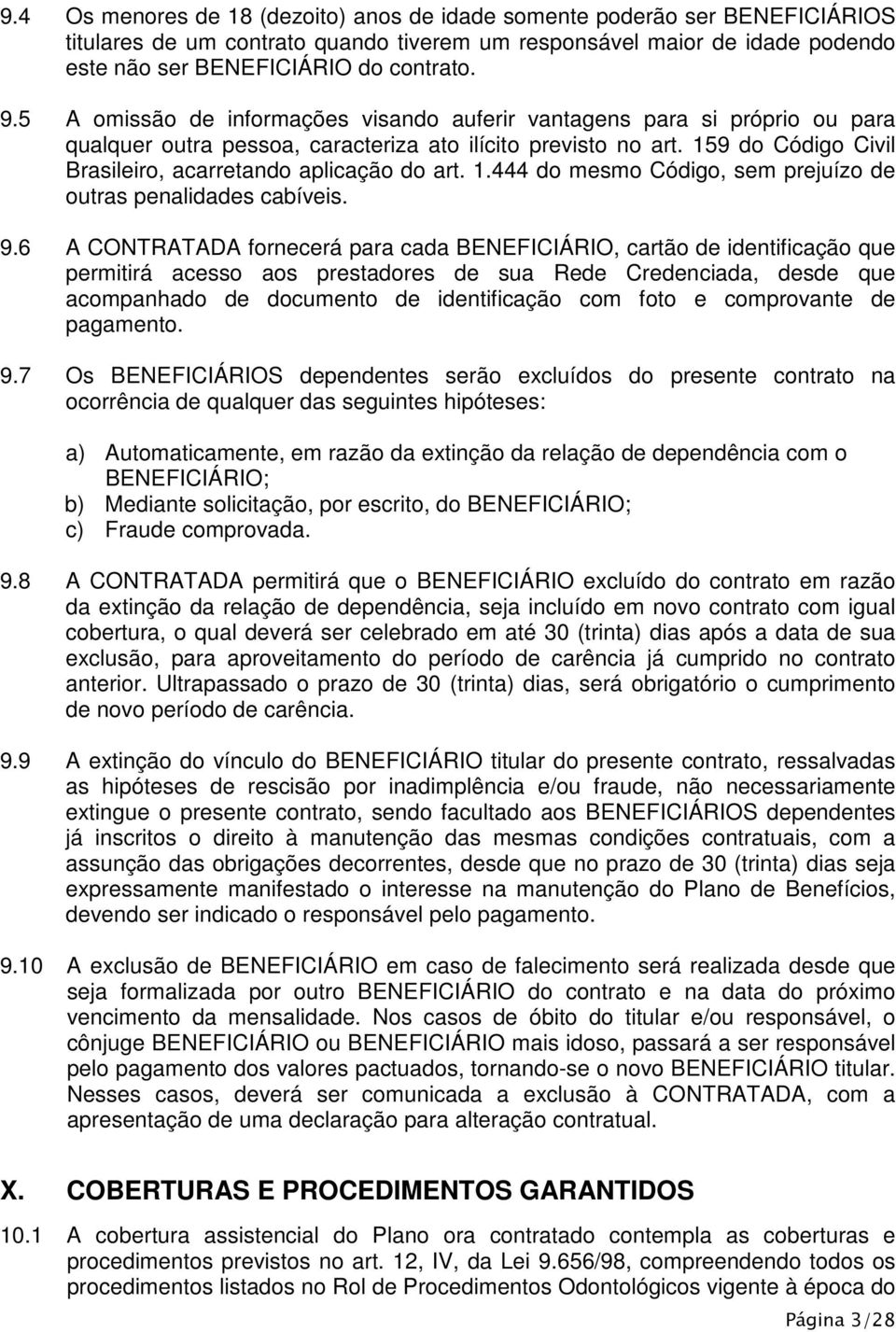 159 do Código Civil Brasileiro, acarretando aplicação do art. 1.444 do mesmo Código, sem prejuízo de outras penalidades cabíveis. 9.