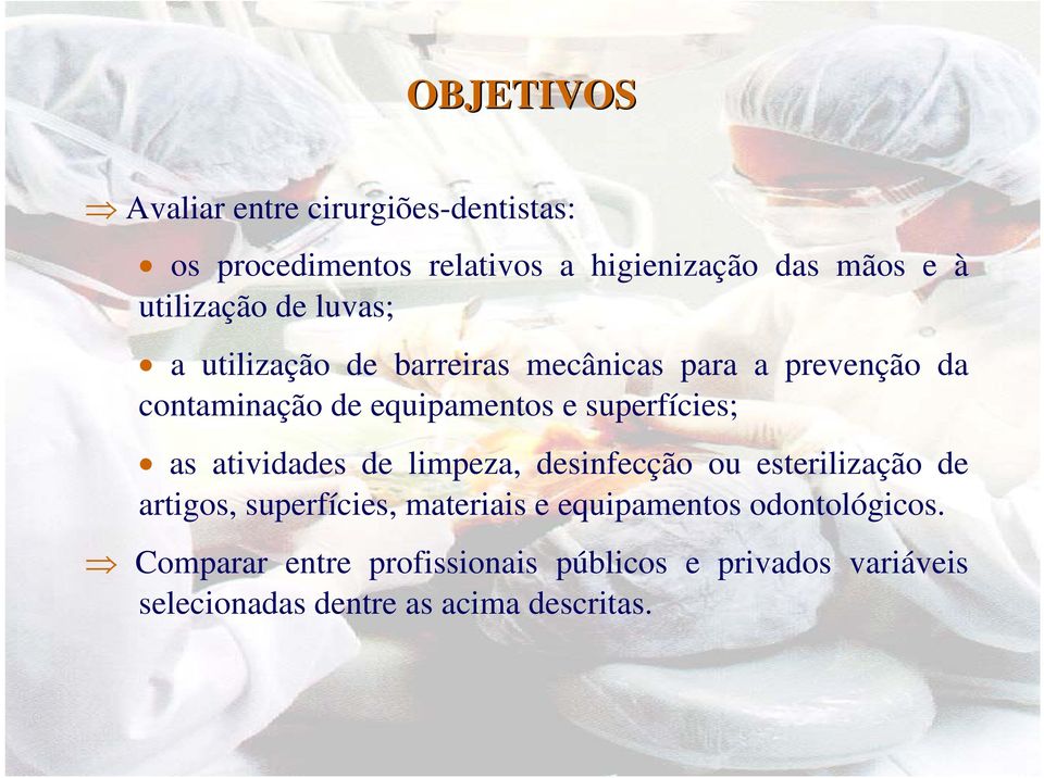 superfícies; as atividades de limpeza, desinfecção ou esterilização de artigos, superfícies, materiais e