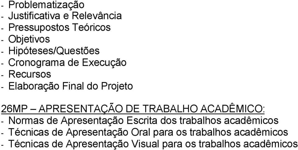 APRESENTAÇÃO DE TRABALHO ACADÊMICO: - Normas de Apresentação Escrita dos trabalhos acadêmicos -