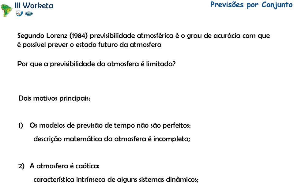 Dois motivos principais: 1) Os modelos de previsão de tempo não são perfeitos: descrição