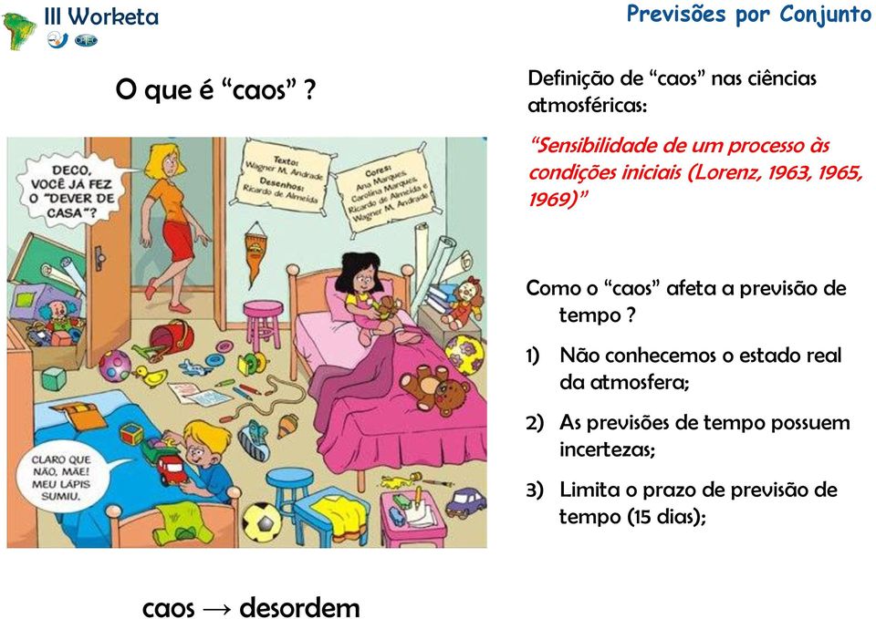 condições iniciais (Lorenz, 1963, 1965, 1969) Como o caos afeta a previsão de