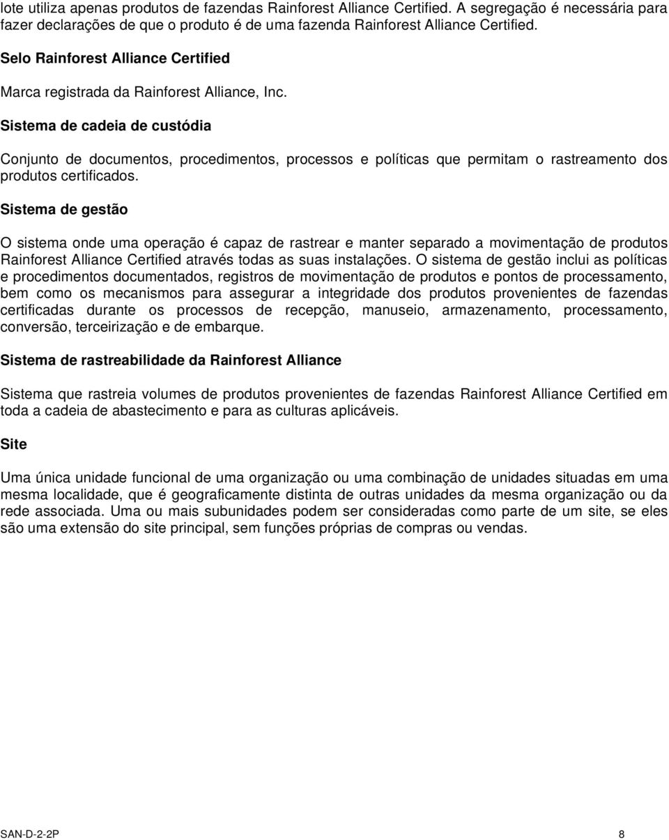 Sistema de cadeia de custódia Conjunto de documentos, procedimentos, processos e políticas que permitam o rastreamento dos produtos certificados.