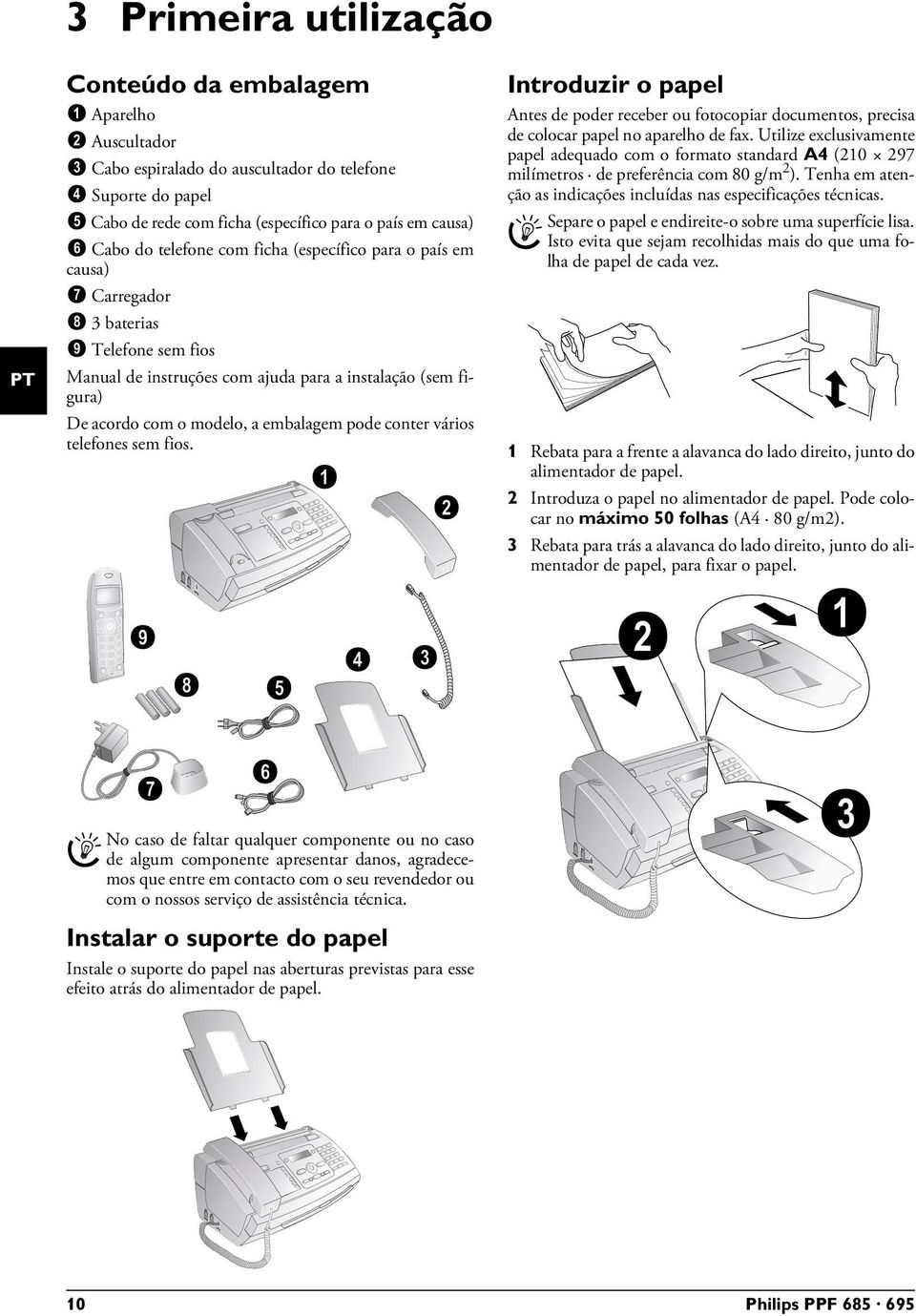 Manual de instruções com ajuda para a instalação (sem figura) Vários telefones sem fios De acordo com o modelo, a embalagem pode conter vários telefones sem fios.
