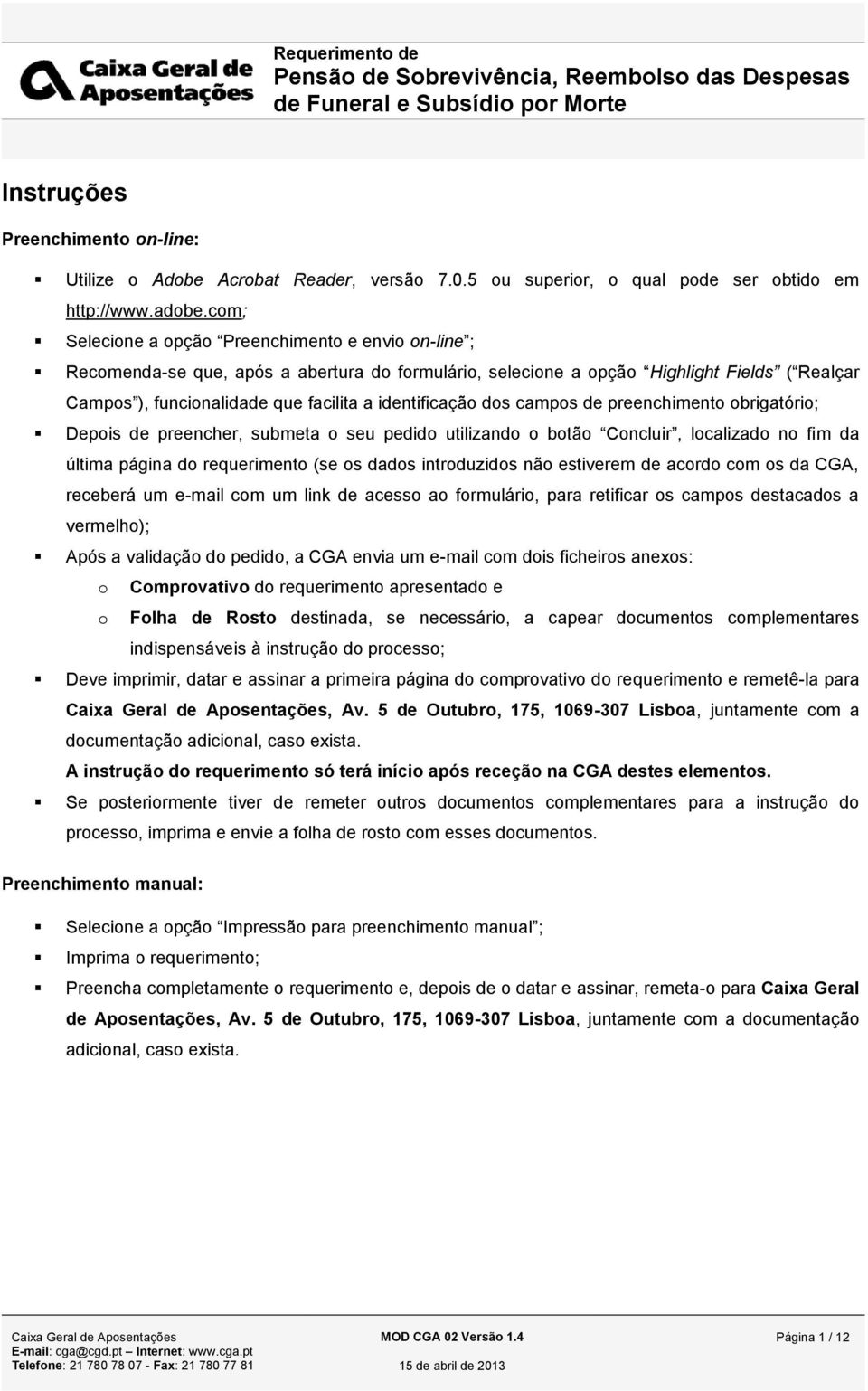 cm; Selecine a pçã Preenchiment e envi n-line ; Recmenda-se que, após a abertura d frmulári, selecine a pçã Highlight Fields ( Realçar Camps ), funcinalidade que facilita a identificaçã ds camps de