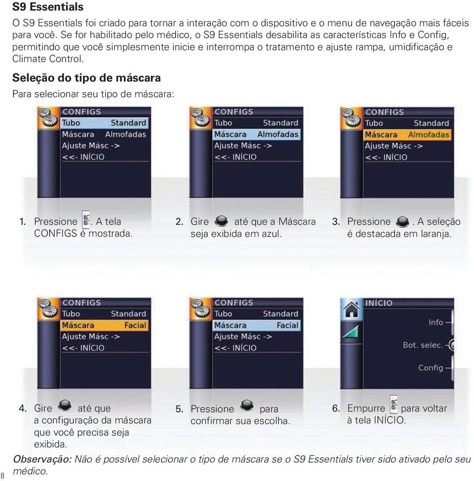 Control. Seleção do tipo de máscara Para selecionar seu tipo de máscara: 1. Pressione. A tela CONFIGS é mostrada. 2. Gire até que a Máscara seja exibida em azul. 3. Pressione. A seleção é destacada em laranja.