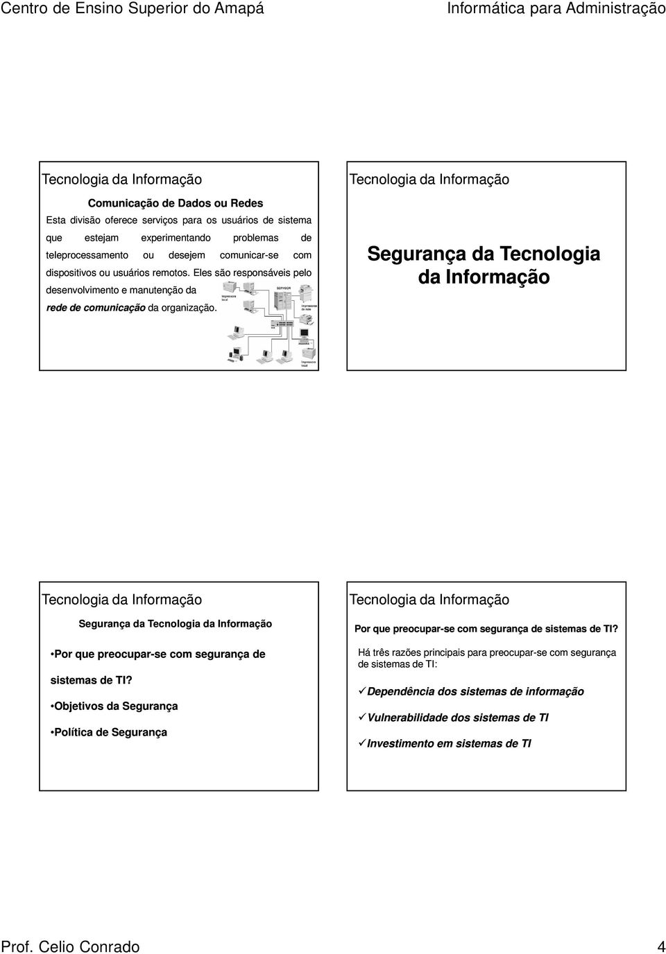 Segurança da Tecnologia da Informação Segurança da Por que preocupar-se com segurança sistemas TI?