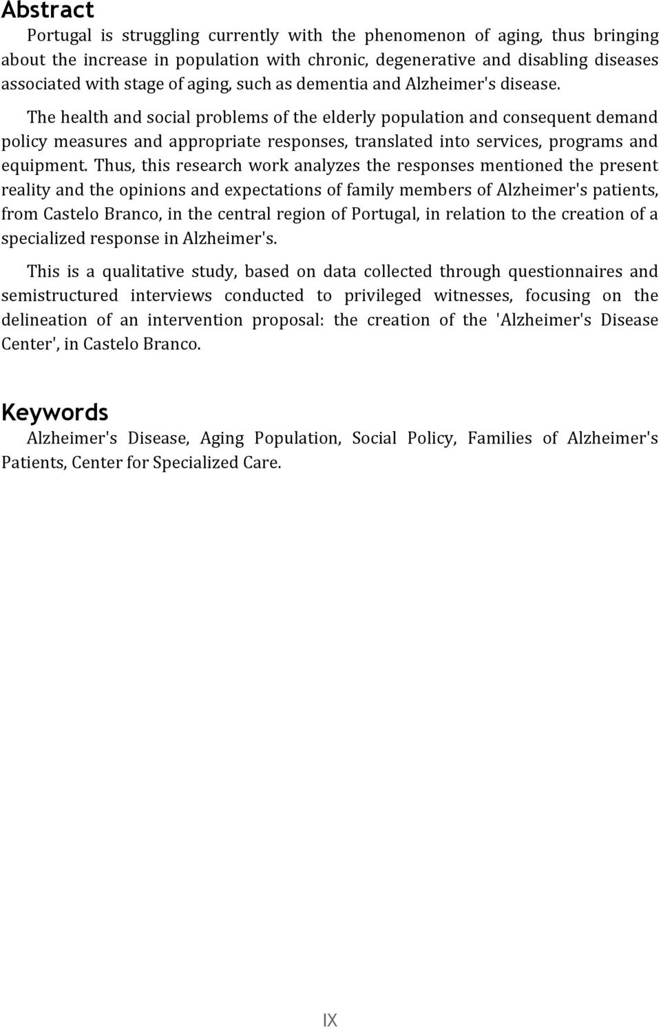 The health and social problems of the elderly population and consequent demand policy measures and appropriate responses, translated into services, programs and equipment.