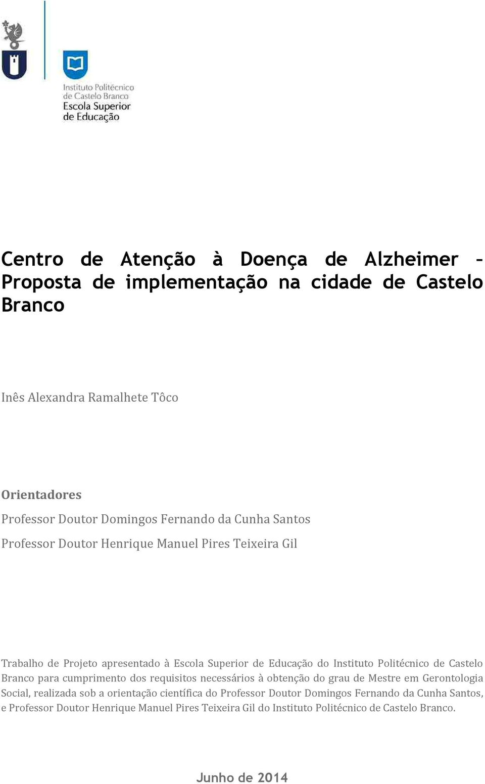 Politécnico de Castelo Branco para cumprimento dos requisitos necessários à obtenção do grau de Mestre em Gerontologia Social, realizada sob a orientação