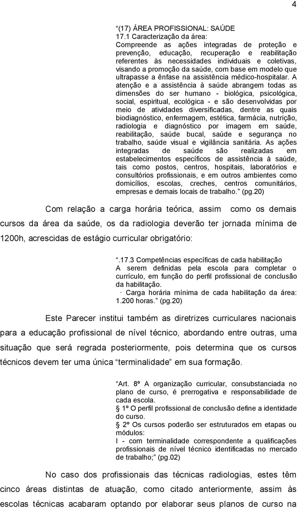 com base em modelo que ultrapasse a ênfase na assistência médico-hospitalar.